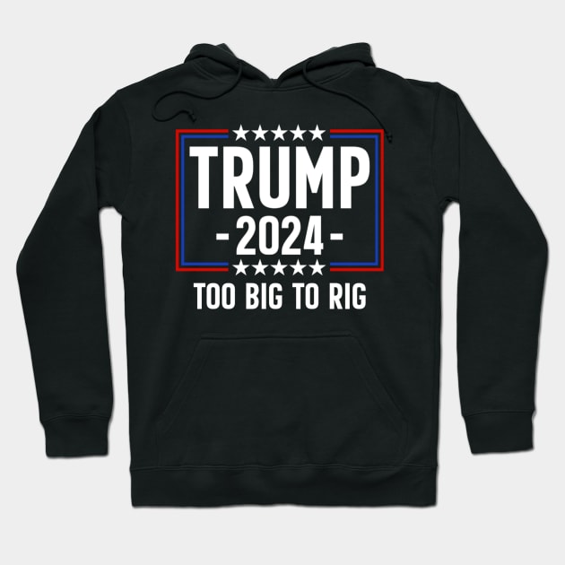 Trump 2024 Too Big To Rig Hoodie by Emily Ava 1